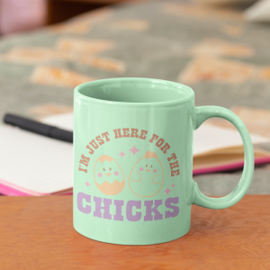 I'm Just Here For The Chicks Mug